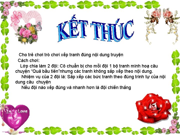 Cho trẻ chơi trò chơi xếp tranh đúng nội dung truyện Cách chơi: Lớp