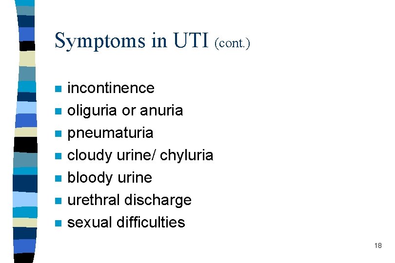 Symptoms in UTI (cont. ) n n n n incontinence oliguria or anuria pneumaturia