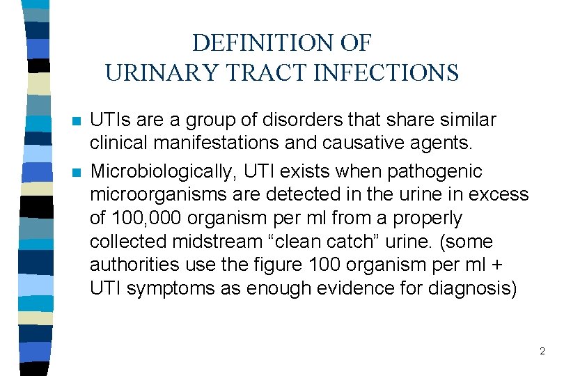 DEFINITION OF URINARY TRACT INFECTIONS n n UTIs are a group of disorders that