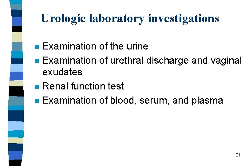 Urologic laboratory investigations n n Examination of the urine Examination of urethral discharge and