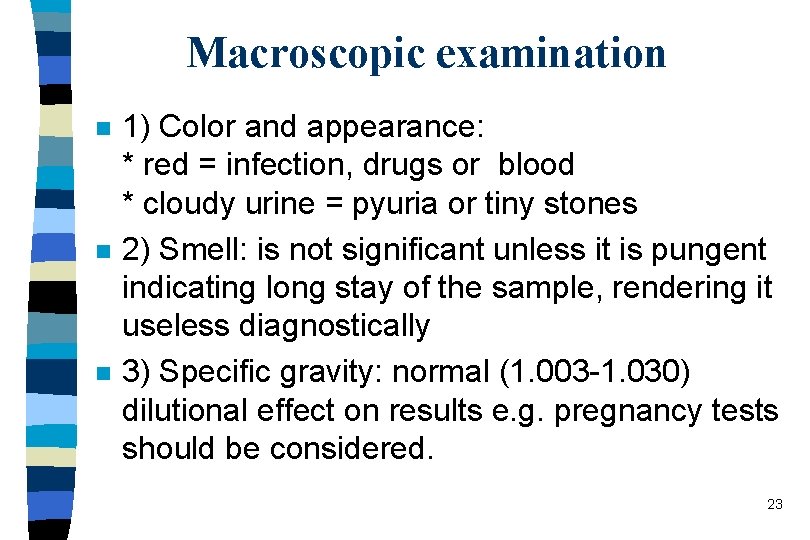 Macroscopic examination n 1) Color and appearance: * red = infection, drugs or blood
