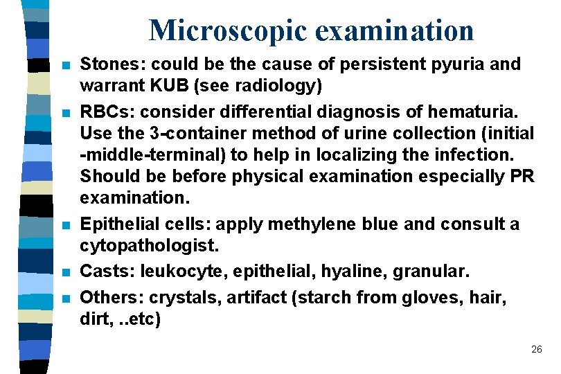 Microscopic examination n n Stones: could be the cause of persistent pyuria and warrant