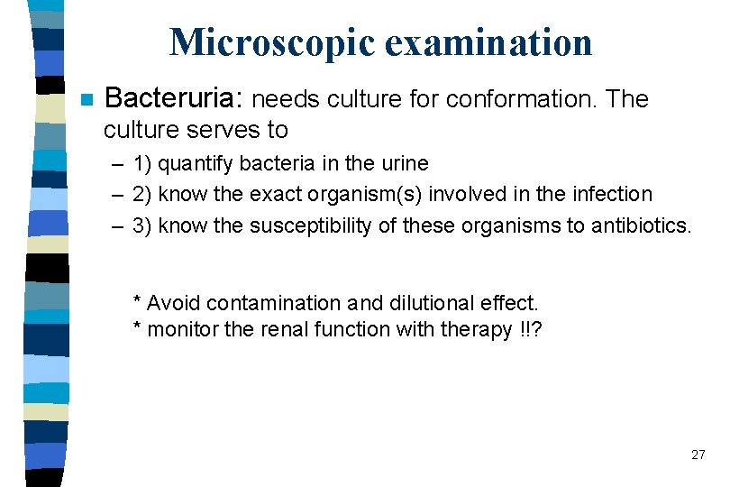 Microscopic examination n Bacteruria: needs culture for conformation. The culture serves to – 1)