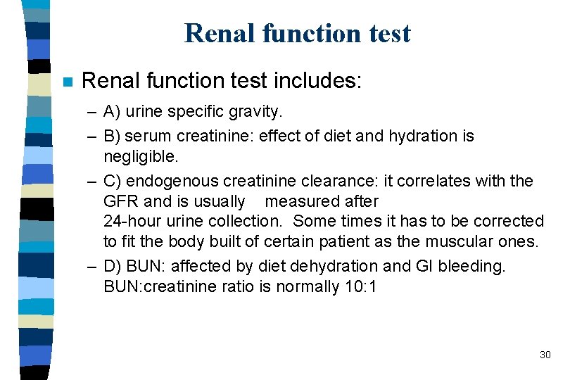 Renal function test n Renal function test includes: – A) urine specific gravity. –