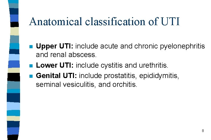 Anatomical classification of UTI n n n Upper UTI: include acute and chronic pyelonephritis