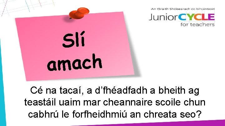 Slí amach Cé na tacaí, a d’fhéadfadh a bheith ag teastáil uaim mar cheannaire