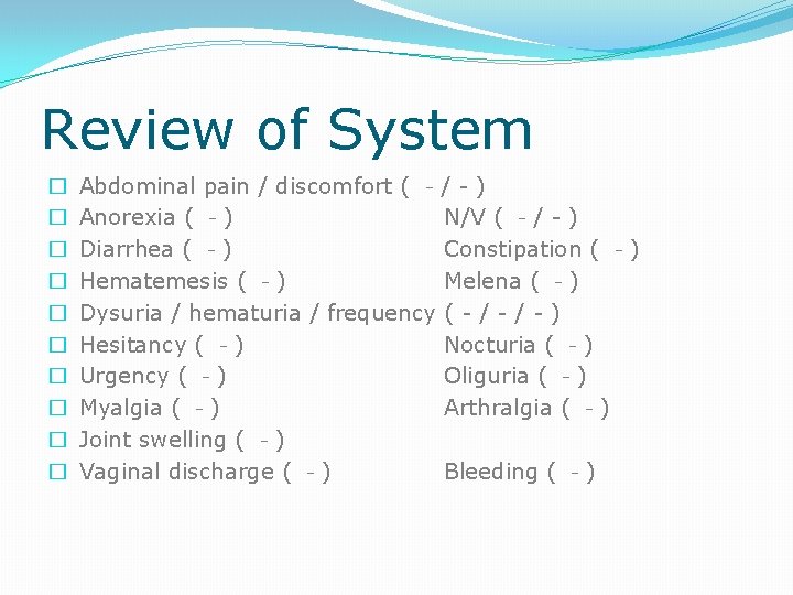Review of System � � � � � Abdominal pain / discomfort ( －/