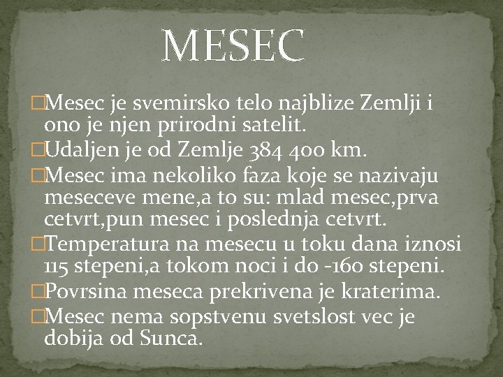 MESEC �Mesec je svemirsko telo najblize Zemlji i ono je njen prirodni satelit. �Udaljen