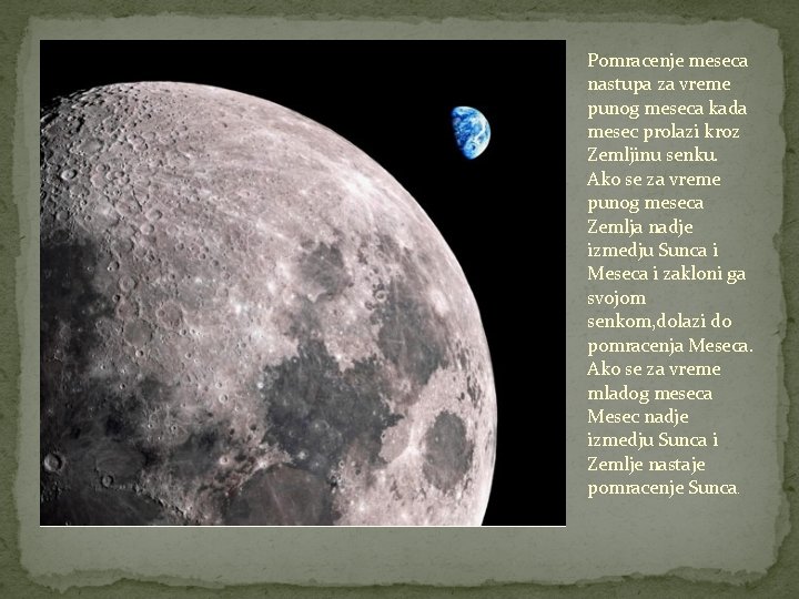 Pomracenje meseca nastupa za vreme punog meseca kada mesec prolazi kroz Zemljinu senku. Ako