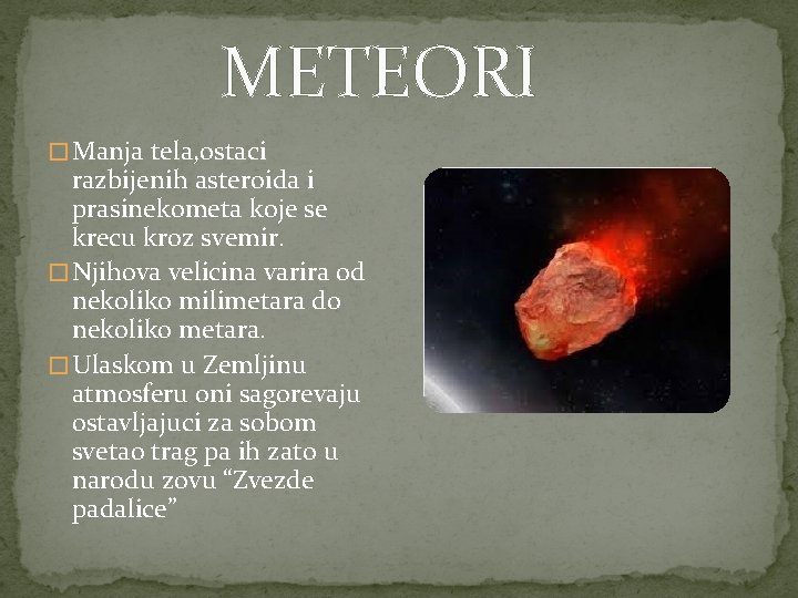 METEORI � Manja tela, ostaci razbijenih asteroida i prasinekometa koje se krecu kroz svemir.