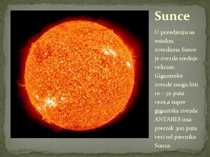 Sunce U poredjenju sa ostalim zvezdama Sunce je zvezda srednje velicine. Giganteske zvezde mogu