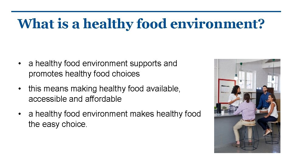 What is a healthy food environment? • a healthy food environment supports and promotes