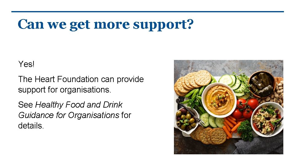 Can we get more support? Yes! The Heart Foundation can provide support for organisations.