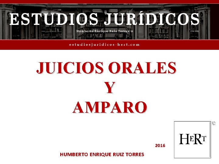 JUICIOS ORALES Y AMPARO 2016 HUMBERTO ENRIQUE RUIZ TORRES 