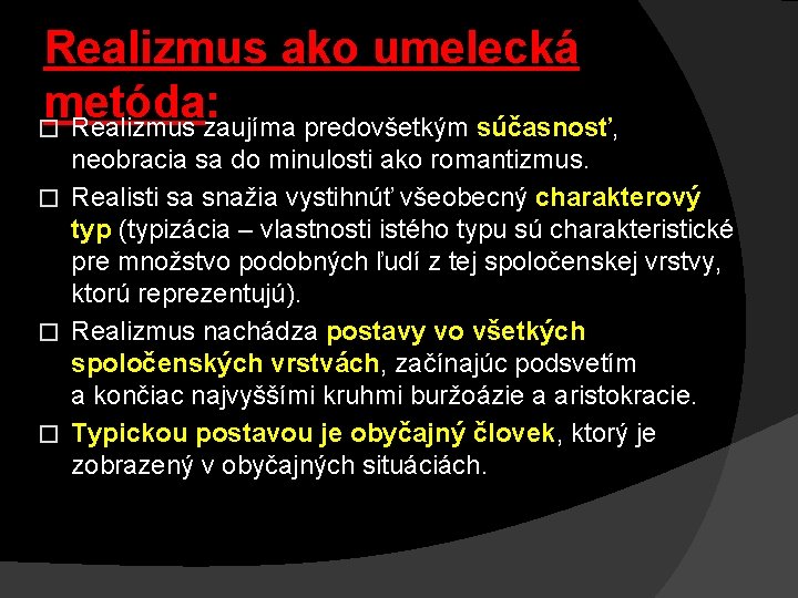 Realizmus ako umelecká metóda : � Realizmus zaujíma predovšetkým súčasnosť, súčasnosť � � �