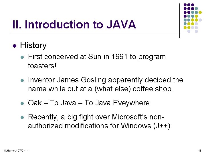 II. Introduction to JAVA l History l First conceived at Sun in 1991 to