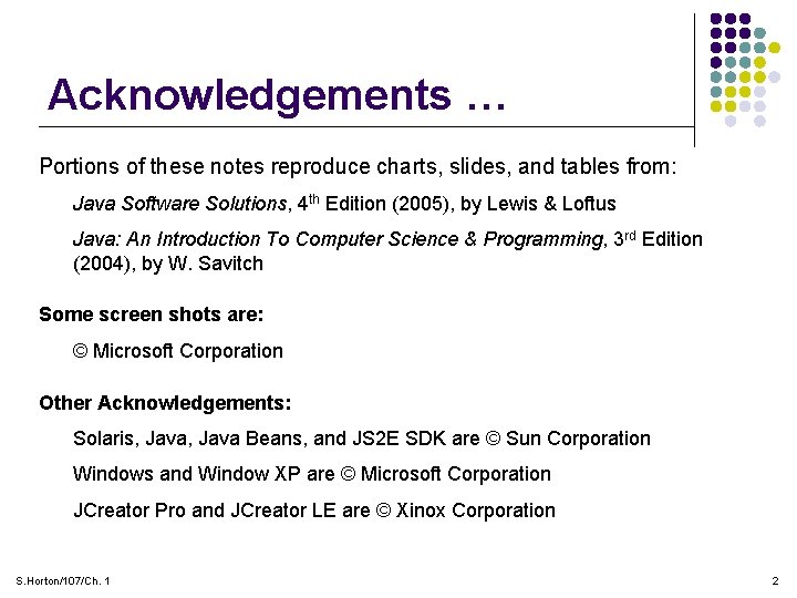 Acknowledgements … Portions of these notes reproduce charts, slides, and tables from: Java Software