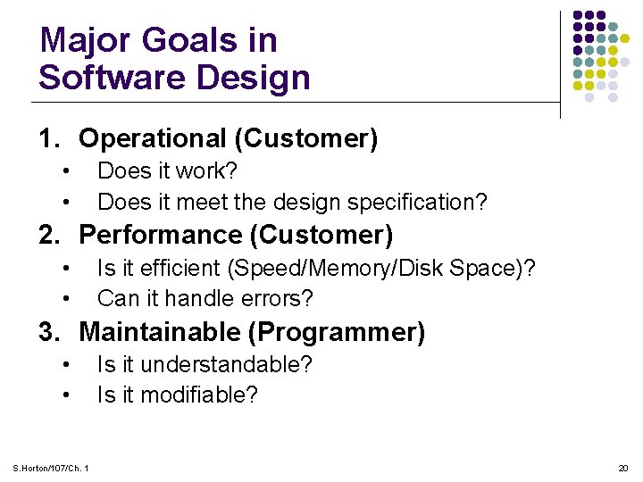 Major Goals in Software Design 1. Operational (Customer) • • Does it work? Does