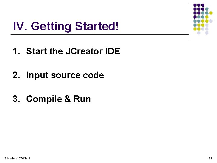 IV. Getting Started! 1. Start the JCreator IDE 2. Input source code 3. Compile