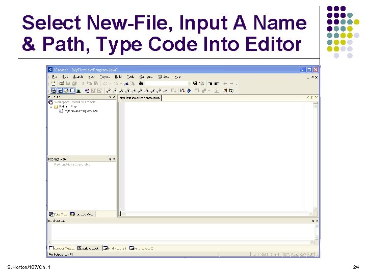 Select New-File, Input A Name & Path, Type Code Into Editor S. Horton/107/Ch. 1