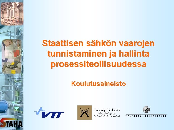 Staattisen sähkön vaarojen tunnistaminen ja hallinta prosessiteollisuudessa Koulutusaineisto 