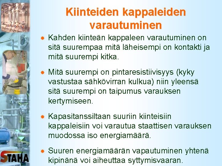 Kiinteiden kappaleiden varautuminen Kahden kiinteän kappaleen varautuminen on sitä suurempaa mitä läheisempi on kontakti