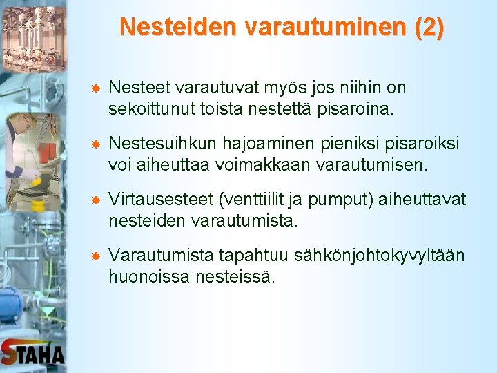 Nesteiden varautuminen (2) Nesteet varautuvat myös jos niihin on sekoittunut toista nestettä pisaroina. Nestesuihkun