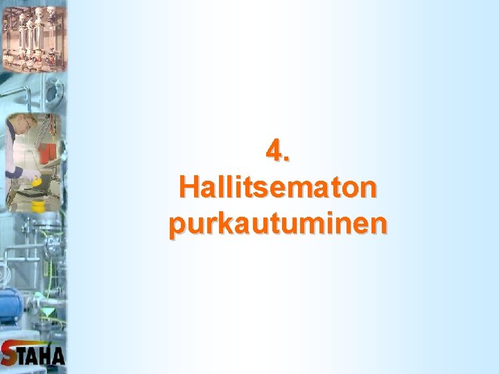 4. Hallitsematon purkautuminen 