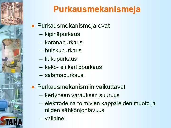 Purkausmekanismeja ovat – – – kipinäpurkaus koronapurkaus huiskupurkaus liukupurkaus keko- eli kartiopurkaus salamapurkaus. Purkausmekanismiin