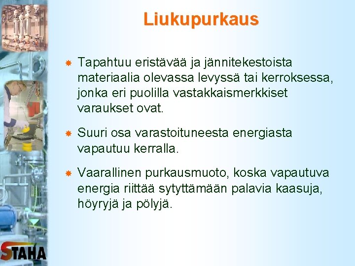 Liukupurkaus Tapahtuu eristävää ja jännitekestoista materiaalia olevassa levyssä tai kerroksessa, jonka eri puolilla vastakkaismerkkiset