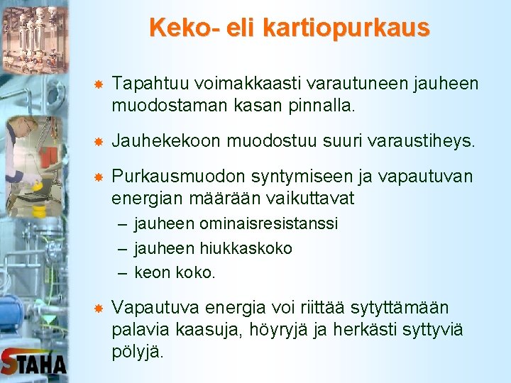 Keko- eli kartiopurkaus Tapahtuu voimakkaasti varautuneen jauheen muodostaman kasan pinnalla. Jauhekekoon muodostuu suuri varaustiheys.