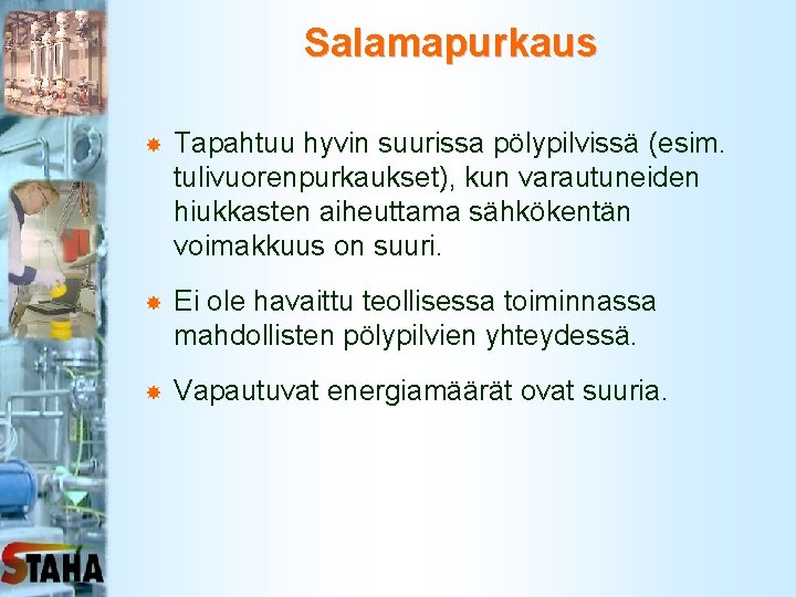 Salamapurkaus Tapahtuu hyvin suurissa pölypilvissä (esim. tulivuorenpurkaukset), kun varautuneiden hiukkasten aiheuttama sähkökentän voimakkuus on