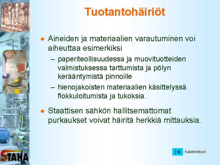 Tuotantohäiriöt Aineiden ja materiaalien varautuminen voi aiheuttaa esimerkiksi – paperiteollisuudessa ja muovituotteiden valmistuksessa tarttumista