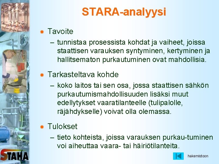 STARA-analyysi Tavoite – tunnistaa prosessista kohdat ja vaiheet, joissa staattisen varauksen syntyminen, kertyminen ja