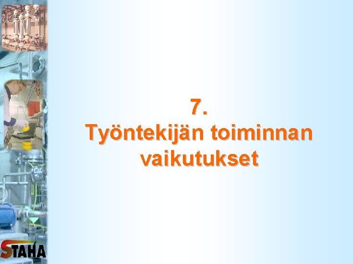 7. Työntekijän toiminnan vaikutukset 