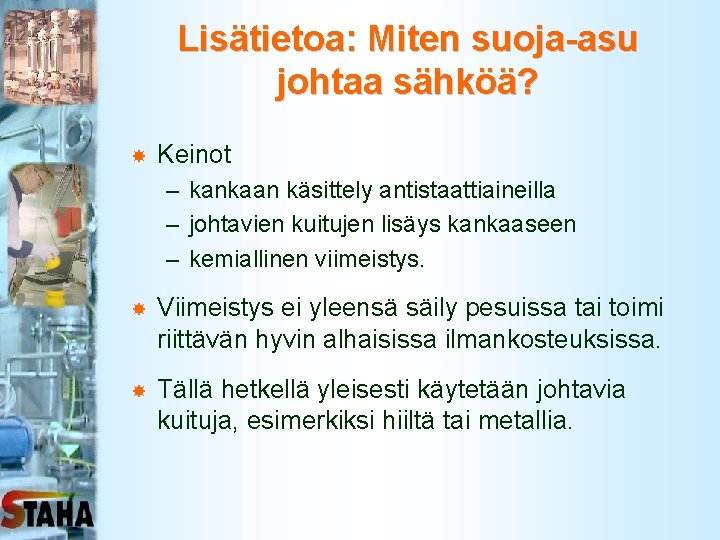 Lisätietoa: Miten suoja-asu johtaa sähköä? Keinot – kankaan käsittely antistaattiaineilla – johtavien kuitujen lisäys