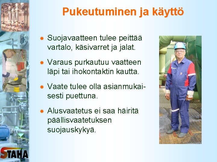 Pukeutuminen ja käyttö Suojavaatteen tulee peittää vartalo, käsivarret ja jalat. Varaus purkautuu vaatteen läpi