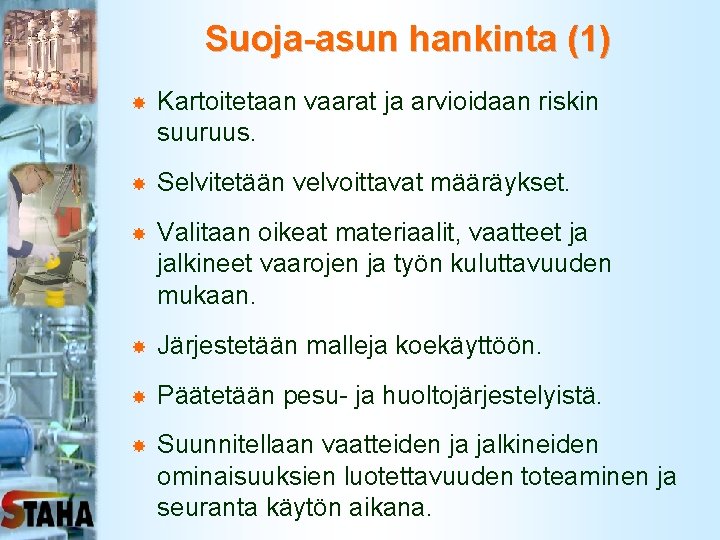 Suoja-asun hankinta (1) Kartoitetaan vaarat ja arvioidaan riskin suuruus. Selvitetään velvoittavat määräykset. Valitaan oikeat