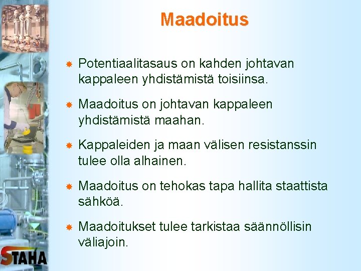 Maadoitus Potentiaalitasaus on kahden johtavan kappaleen yhdistämistä toisiinsa. Maadoitus on johtavan kappaleen yhdistämistä maahan.