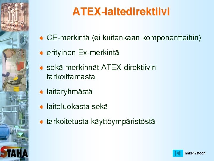 ATEX-laitedirektiivi CE-merkintä (ei kuitenkaan komponentteihin) erityinen Ex-merkintä sekä merkinnät ATEX-direktiivin tarkoittamasta: laiteryhmästä laiteluokasta sekä