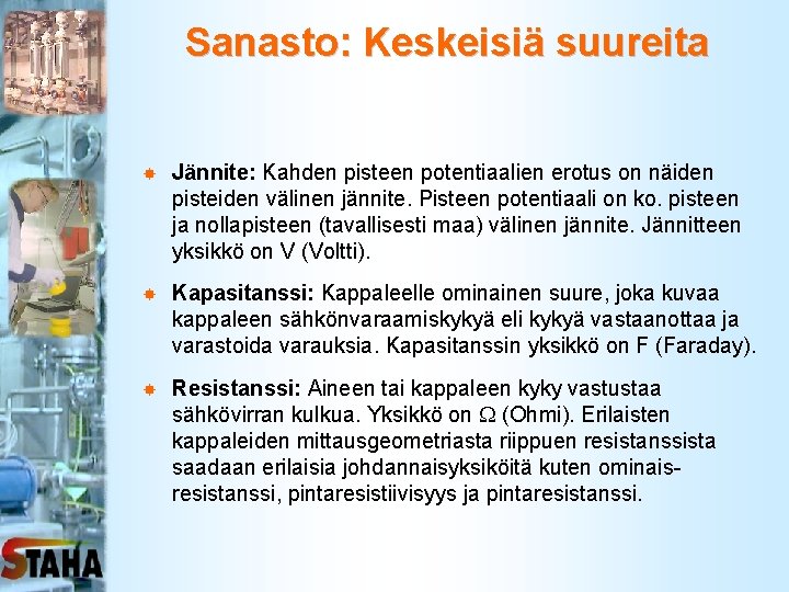 Sanasto: Keskeisiä suureita Jännite: Kahden pisteen potentiaalien erotus on näiden pisteiden välinen jännite. Pisteen