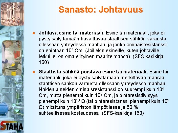 Sanasto: Johtavuus Johtava esine tai materiaali: Esine tai materiaali, joka ei pysty säilyttämään havaittavaa