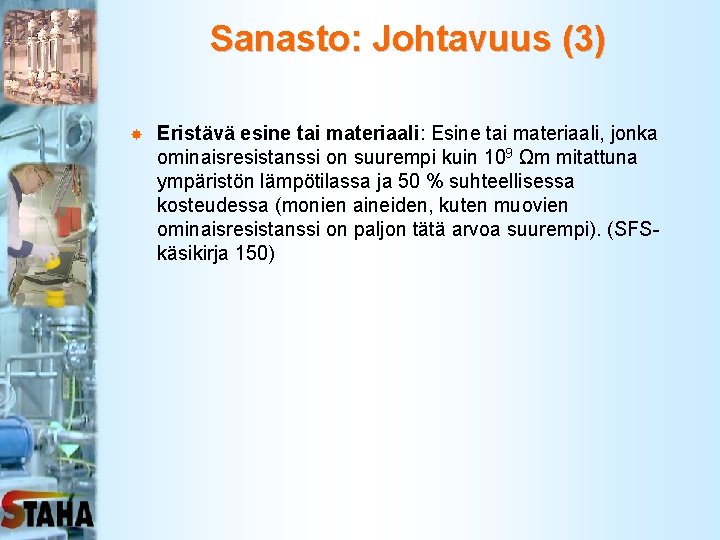 Sanasto: Johtavuus (3) Eristävä esine tai materiaali: Esine tai materiaali, jonka ominaisresistanssi on suurempi