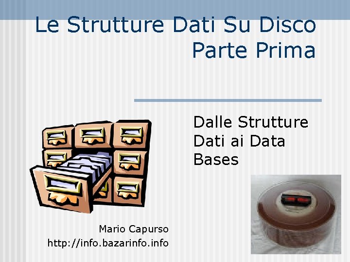 Le Strutture Dati Su Disco Parte Prima Dalle Strutture Dati ai Data Bases Mario