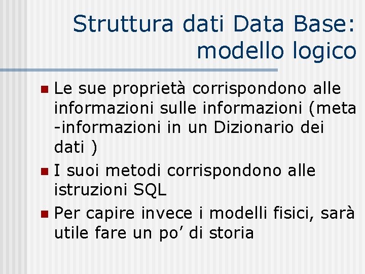 Struttura dati Data Base: modello logico Le sue proprietà corrispondono alle informazioni sulle informazioni