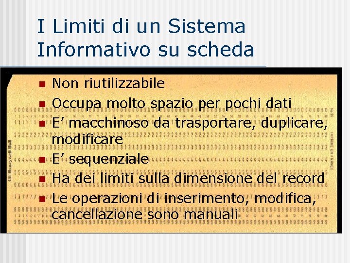 I Limiti di un Sistema Informativo su scheda n n n Non riutilizzabile Occupa