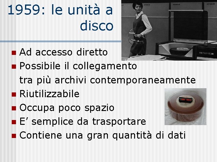 1959: le unità a disco Ad accesso diretto n Possibile il collegamento tra più