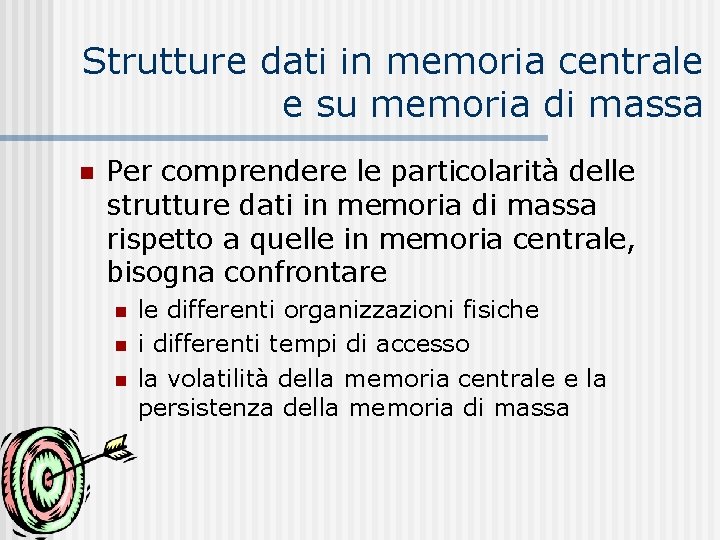 Strutture dati in memoria centrale e su memoria di massa n Per comprendere le