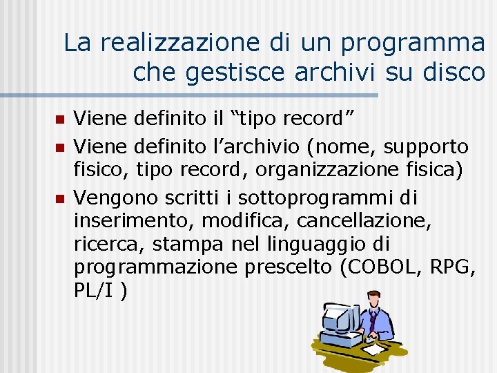 La realizzazione di un programma che gestisce archivi su disco n n n Viene