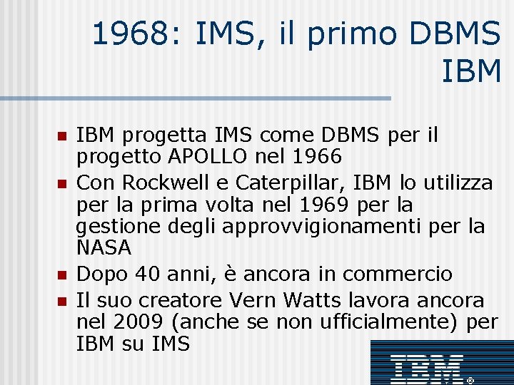1968: IMS, il primo DBMS IBM n n IBM progetta IMS come DBMS per